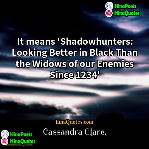 Cassandra Clare Quotes | It means 